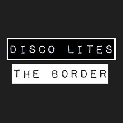 Disco Lites - The Border (original Mix)