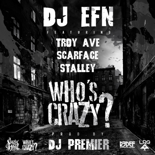 DJ EFN feat. Troy Ave, Scarface, Stalley & DJ Premier - Who's Crazy?
