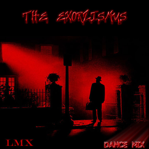 LMX - The EXORZISMUS (Dance Mix)