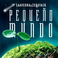 JP Saavedra & Zebatack - Pequeño Mundo