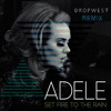 SET FIRE TO THE RAIN (DROPWEST REMIX) - ADELE