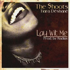 Lay Wit Me ft. Tiara Déshané