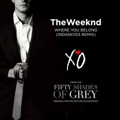 Where You Belong (indaskyes Remix) - The Weeknd from the Fifty Shades of Grey Soundtrack