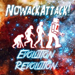 NOWACKATTACK!- EVOLUTION REVOLUTION!
