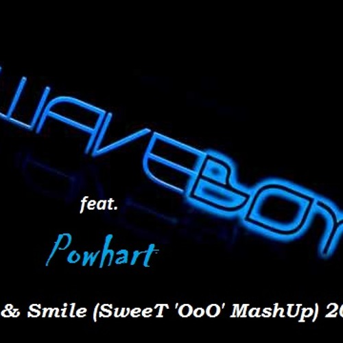 Waveboy feat. Powhart - Love & Smile (SweeT 'OoO' MashUp)