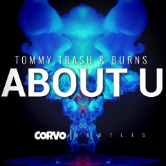 Tommy Trash & Burns - About U (Corvo Bootleg) [PRESS BUY TO DL]
