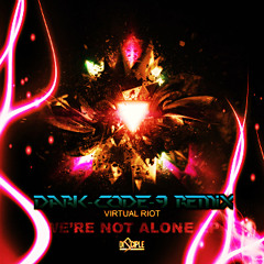 Virtual Riot - We're Not Alone (Dark-Code- 9 Remix) [Free Download]