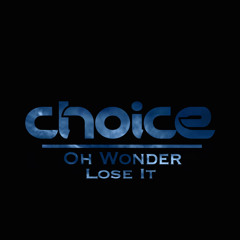 Oh Wonder - Lose It (Choice Remix)