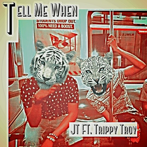 Tell Me When by JT the Great Ft. Trippy Troy