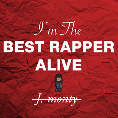 J. monty - I'm The Best Rapper Alive