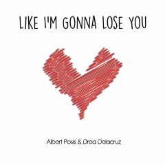 Like I'm Gonna Lose You (cover) by Albert Posis & Drea Delacruz