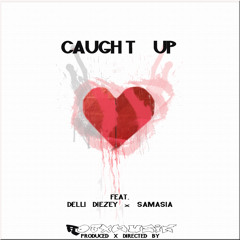 Caught Up (feat. Delli Diezey x Samasia)