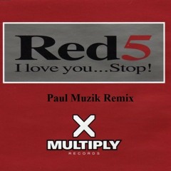 Red 5 - I Love You Stop ( Paul Muzik 2013 Edit ) Fresh New Download.