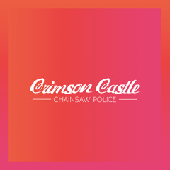 Chainsaw Police - Crimson Castle