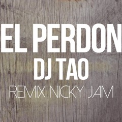 El Perdon ( Remix - DJ TAO -  NICKY JAM )
