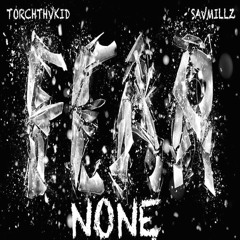 TorchThvKid X SavMillz - Fear None