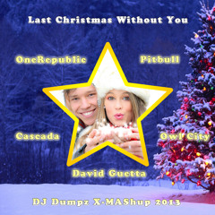 DJ Dumpz - Last Christmas Without You (David Guetta vs Pitbull vs OneRepublic vs Cascada)