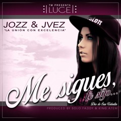Jozz Y J-Vez - Me - Sigues, Te Sigo