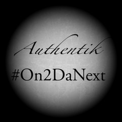 Authentik- #On2DaNext (single)
