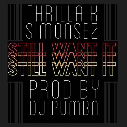 Still Want - Thrilla K Feat. SimonSez (Produced By DJ Pumba)