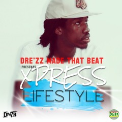 @DarealXpress- Lifestyle (Prod. By Dre'zz Made That Beat)