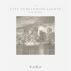 U2 – City Of Blinding Lights (Vara Remix)