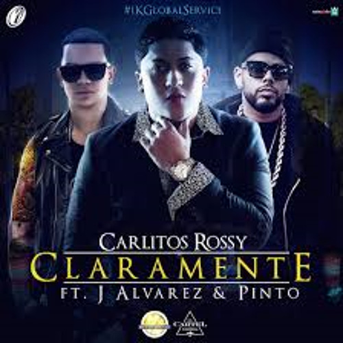 Stream Claramente - Carlitos Rossy Ft. J Alvarez Y Pinto (Original ...