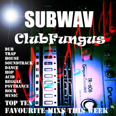 Subwav-Clubfungus-Top-Ten-Favourite-Mixs-This-Week