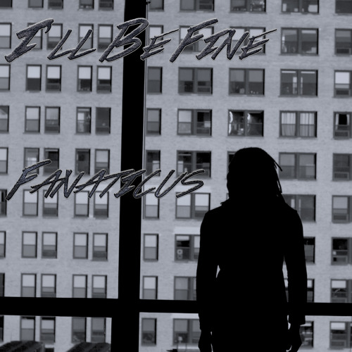 I'll Be Fine (Prod. By Fanaticus)