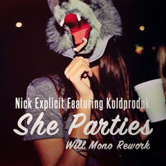 Nick Explicit Feat. Koldproduk - She Parties (Will Mono 2009 Rework)