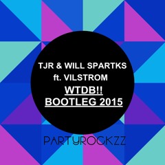 TJR & WILL SPARKS Feat VIKSTROM - WTDB !! BOOTLEG 2015