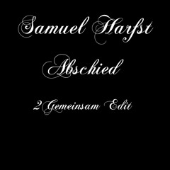 Samuel Harfst - Abschied (2Gemeinsam Edit )
