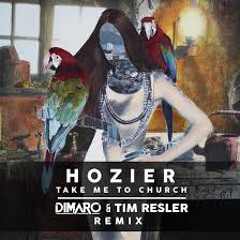 Hozier - Take Me To Church (DIMARO & Tim Resler Remix)