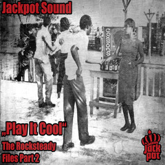 Jackpot Sound - Play It Cool - The Rocksteady Files Part 2