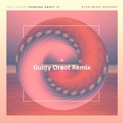Just Kiddin - Thinking About It ( Guilty Ornot Remix )