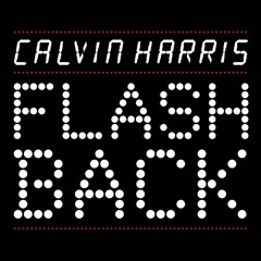 Calvin Harris - Flashback ( Clayton Knott Bootleg )