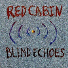 Red Cabin - Blind Echoes