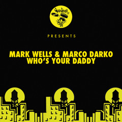 Mark Wells, Marco Darko - Who's Your Dadddy (Out Now!)