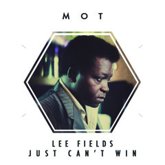 Lee Fields - Just Can't Win (M.O.T Remix)