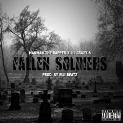 ManMan The Rapper X Lil Crazy 8 - Fallen Soldiers ( PROD. BY ELII BEATZ )