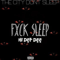 Fxck Sleep - Hi Def Dee