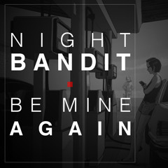 Night Bandit - Be Mine Again [Stems and Ableton Live 9 Project now available on my profile]