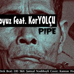 Soyuz feat. KorYOLÇU - Pipe (Skit: Şamxal Nəsibbəyli)