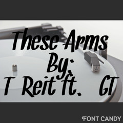 These Arms ft GT