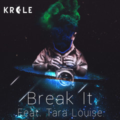 Krale - Break It (ft. Tara Louise)[Free Download]