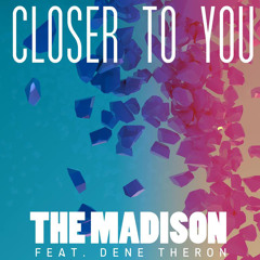 The Madison - Closer To You ft. Dene Theron