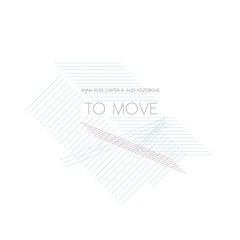 Anna Rose Carter & Alex Kozobolis - To Move