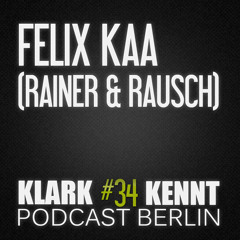 Felix Kaa ( Rainer&Rausch ) - K K Podcast Berlin #34