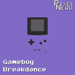 PixelNerd - Gameboy Breakdance [CHIPTUNE]