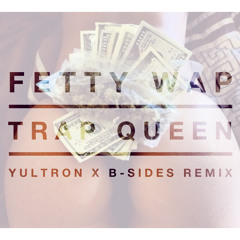 Fetty Wap - Trap Queen (YULTRON x B-Sides Remix)Free Download